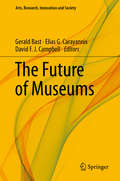 The Future of Museums (Arts, Research, Innovation And Society Ser.)