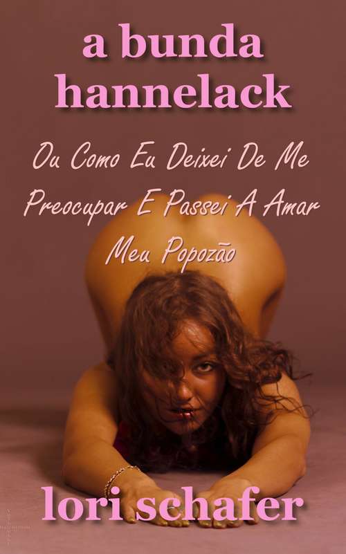 Book cover of A Bunda Hannelack Ou Como Eu Deixei De Me Preocupar E Passei A Amar Meu Popozão