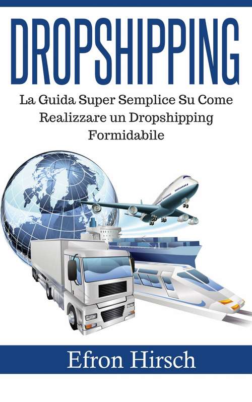 Book cover of Dropshipping: La Guida Super Semplice Su Come Realizzare un Dropshipping Formidabile