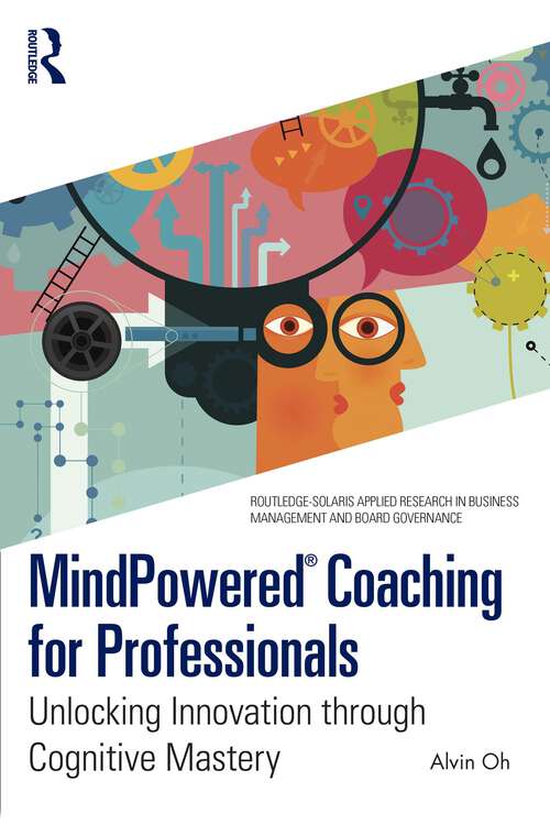 Book cover of MindPowered® Coaching for Professionals: Unlocking Innovation through Cognitive Mastery (1) (Routledge-Solaris Applied Research in Business Management and Board Governance)