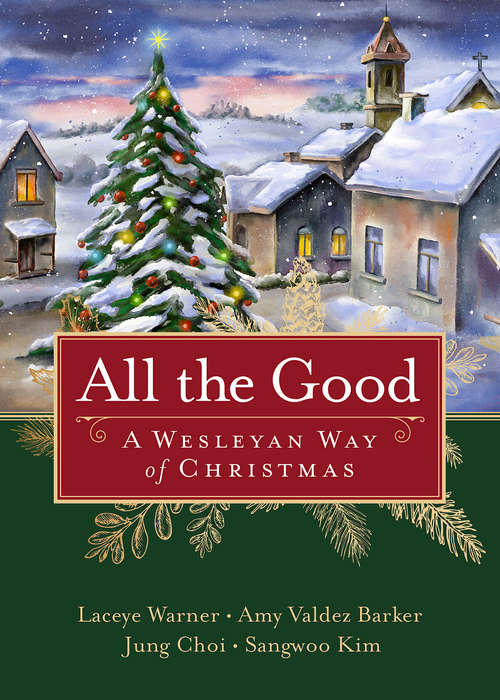 All the Good [Large Print]: A Wesleyan Way of Christmas (All the Good)
