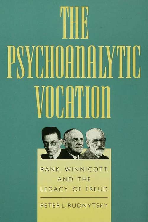 Book cover of The Psychoanalytic Vocation: Rank, Winnicott, and the Legacy of Freud
