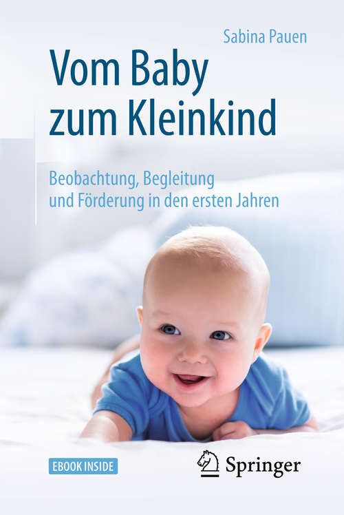 Book cover of Vom Baby zum Kleinkind: Beobachtung, Begleitung und Förderung in den ersten Jahren (2. Aufl. 2018)