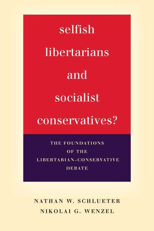 Book cover of Selfish Libertarians and Socialist Conservatives?: The Foundations of the Libertarian-Conservative Debate