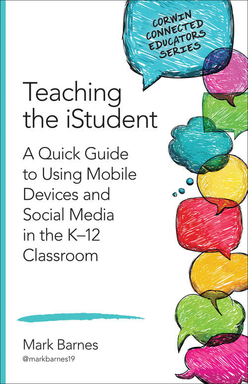 Book cover of Teaching the iStudent: A Quick Guide to Using Mobile Devices and Social Media in the K-12 Classroom (Corwin Connected Educators Series)