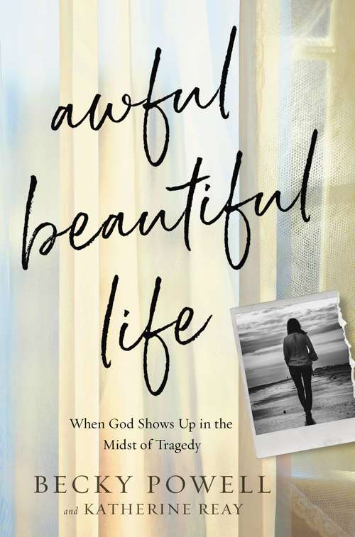 Book cover of Awful Beautiful Life: When God Shows Up in the Midst of Tragedy