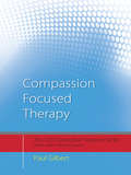 Compassion Focused Therapy: Distinctive Features (CBT Distinctive Features)