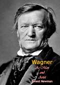 Wagner As Man and Artist (Cambridge Library Collection - Music Ser.)