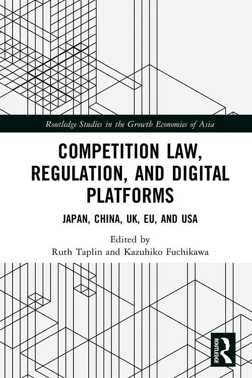 Book cover of Competition Law, Regulation and Digital Platforms: Japan, China, UK, EU and USA (1) (Routledge Studies in the Growth Economies of Asia)