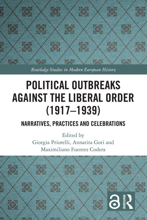 Book cover of Political Outbreaks against the Liberal Order: Narratives, Practices and Celebrations (1) (Routledge Studies in Modern European History)