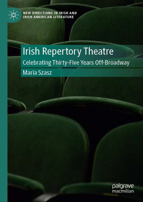 Book cover of The Irish Repertory Theatre: Celebrating Thirty-Five Years Off-Broadway (2024) (New Directions in Irish and Irish American Literature)