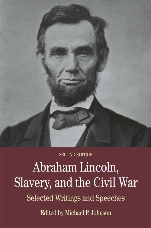 Book cover of Abraham Lincoln, Slavery, and the Civil War: Selected Writing And Speeches (Bedford Cultural Editions Series)