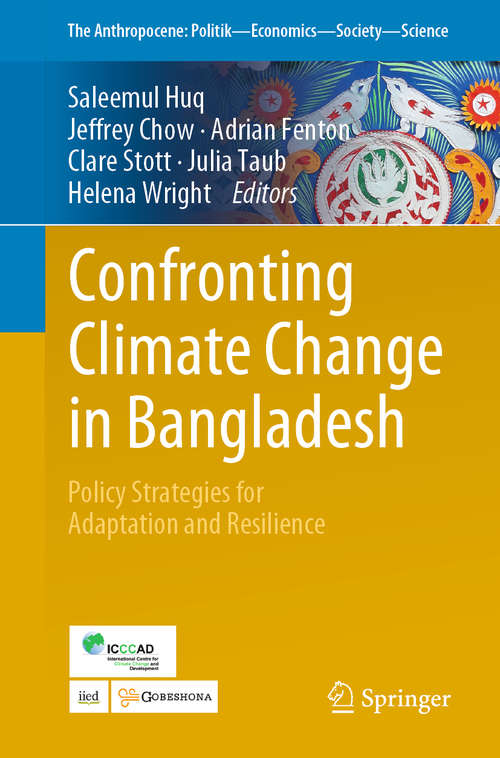 Confronting Climate Change in Bangladesh: Policy Strategies For Adaptation And Resilience (The Anthropocene: Politik—Economics—Society—Science #28)