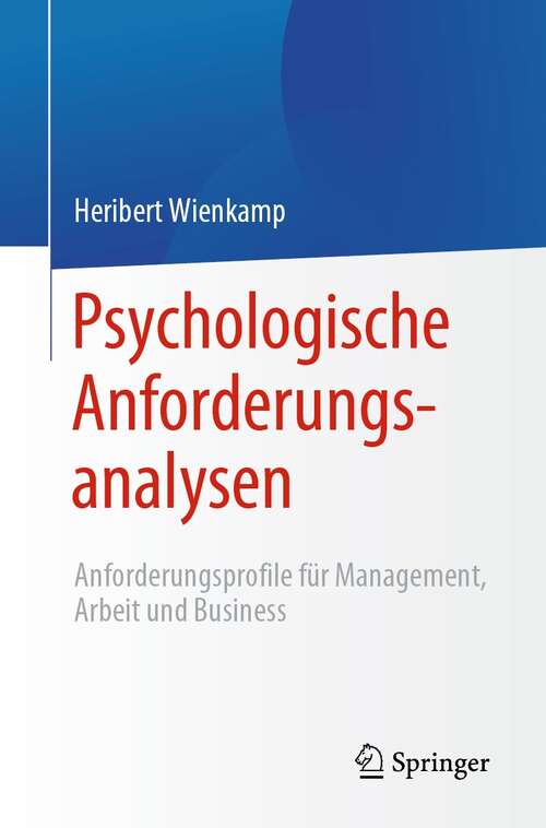 Book cover of Psychologische Anforderungsanalysen: Anforderungsprofile für Management, Arbeit und Business (1. Aufl. 2021)