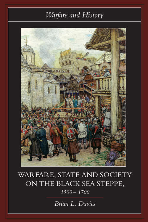 Warfare, State and Society on the Black Sea Steppe, 1500-1700 (Warfare and History)