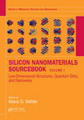 Silicon Nanomaterials Sourcebook: Low-Dimensional Structures, Quantum Dots, and Nanowires, Volume One (Series in Materials Science and Engineering)