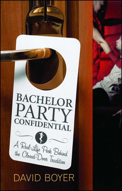 Book cover of Bachelor Party Confidential: A Real-Life Peek Behind the Closed-Door Tradition