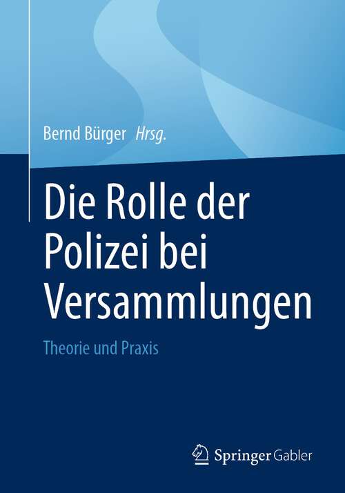 Book cover of Die Rolle der Polizei bei Versammlungen: Theorie und Praxis (1. Aufl. 2022)