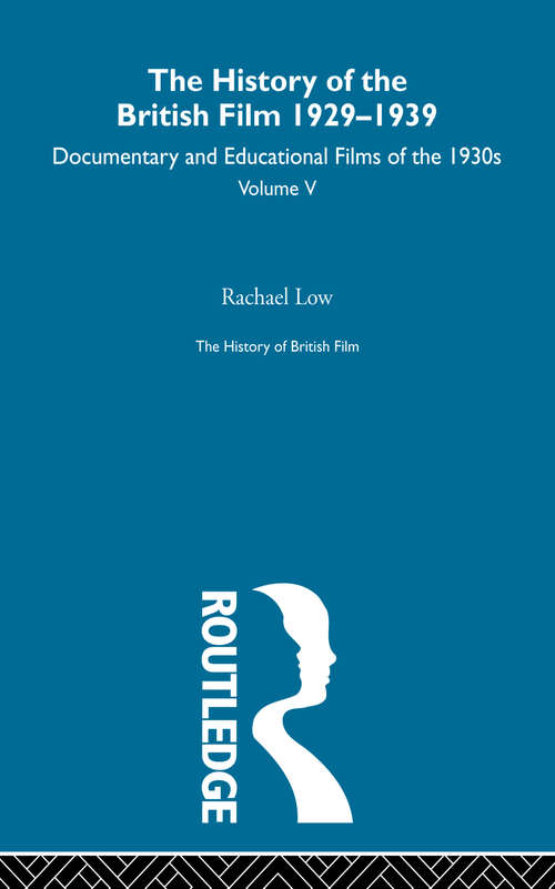 Book cover of The History of British Film (Volume 5): The History of the British Film 1929 - 1939: Documentary and Educational Films of the 1930's