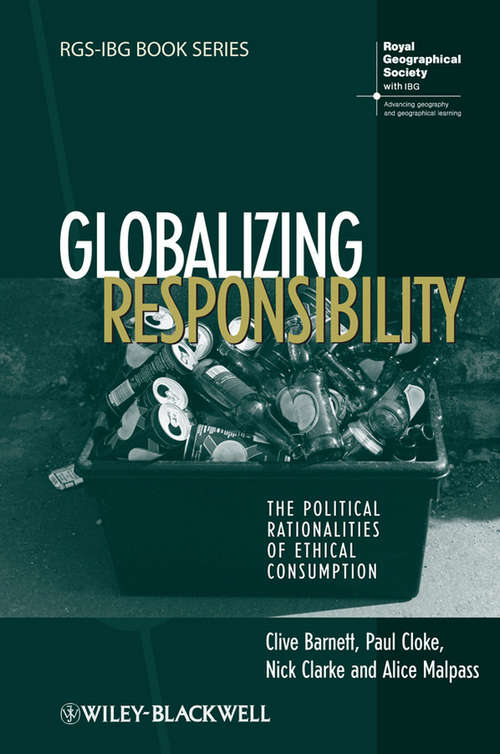 Globalizing Responsibility: The Political Rationalities of Ethical Consumption (Rgs-ibg Book Ser. #65)
