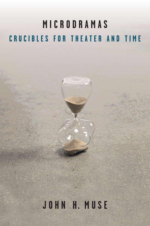 Book cover of Microdramas: Crucibles for Theater and Time