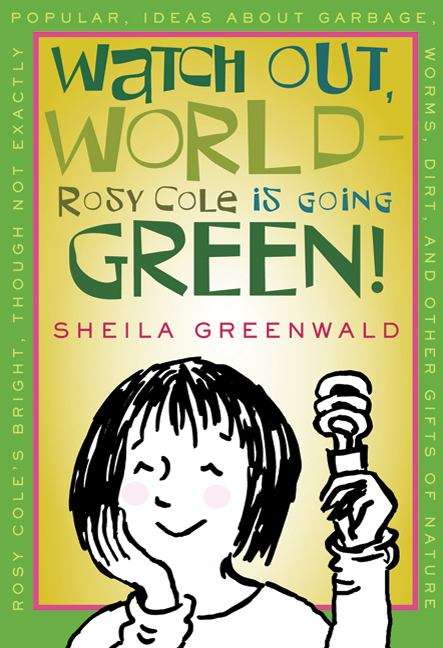 Book cover of Watch Out, World - Rosy Cole Is Going Green!