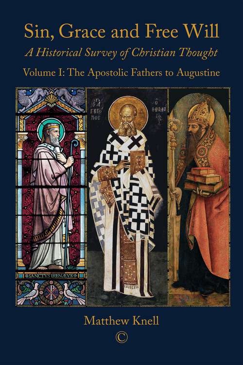 Book cover of Sin, Grace and Free Will: A Historical Survey of Christian Thought (Volume 1): The Apostolic Fathers to Augustine (1)