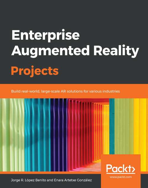 Book cover of Enterprise Augmented Reality Projects: Build real-world, large-scale AR solutions for various industries