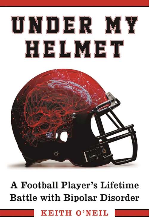 Book cover of Under My Helmet: A Football Player’s Lifelong Battle with Bipolar Disorder
