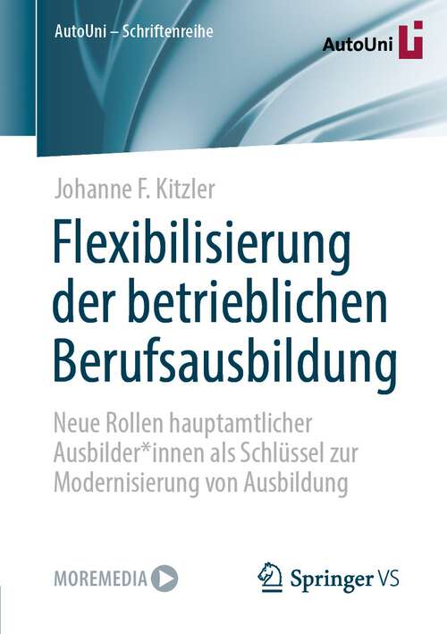 Book cover of Flexibilisierung der betrieblichen Berufsausbildung: Neue Rollen hauptamtlicher Ausbilder*innen als Schlüssel zur Modernisierung von Ausbildung (1. Aufl. 2022) (AutoUni – Schriftenreihe #161)