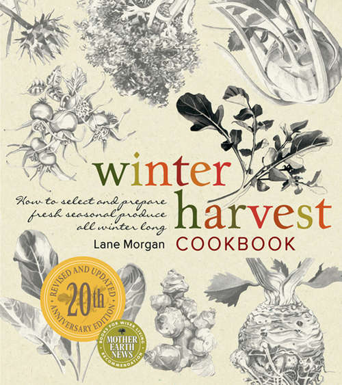 Book cover of Winter Harvest Cookbook: How to Select and Prepare Fresh Seasonal Produce All Winter Long (Revised and Updated, 20th Anniversary) (Mother Earth News Books for Wiser Living)