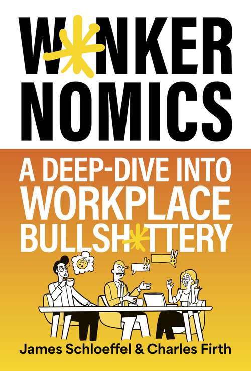 Book cover of Wankernomics: A Deep-Dive Into Workplace Bullsh*ttery