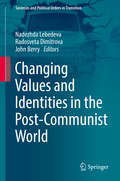 Changing Values and Identities in the Post-Communist World (Societies And Political Orders In Transition Ser.)