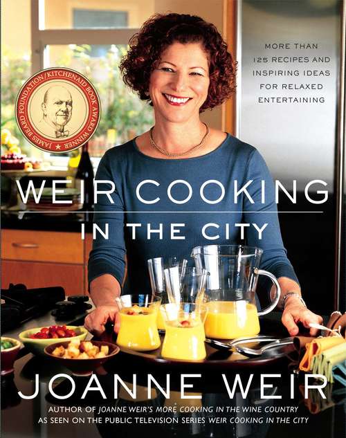Weir Cooking in the City: More than 125 Recipes and Inspiring Ideas for Relaxed Entertaining