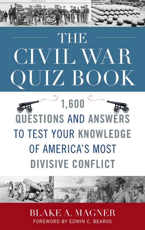 Book cover of The Civil War Quiz Book: 1,600 Questions and Answers to Test Your Knowledge of America's Most Divisive Conflict