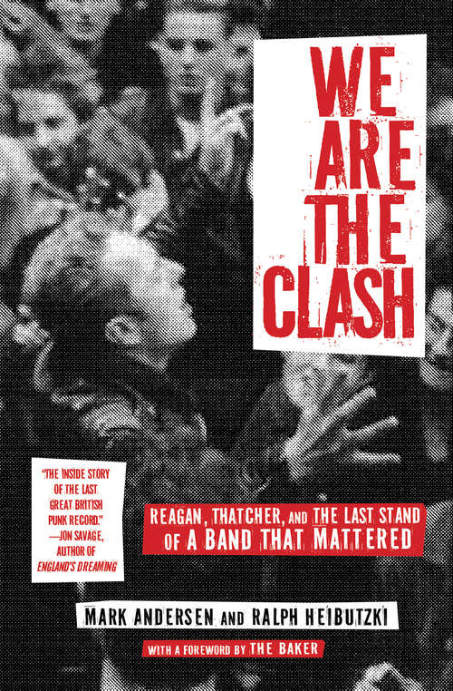 We Are The Clash: Reagan, Thatcher, And The Last Stand Of A Band That Mattered