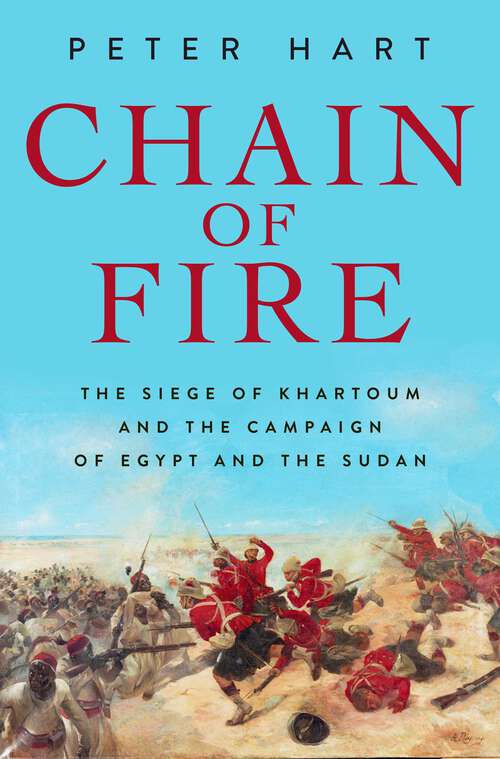 Book cover of Chain of Fire: The Siege of Khartoum and the Campaign of Egypt and the Sudan