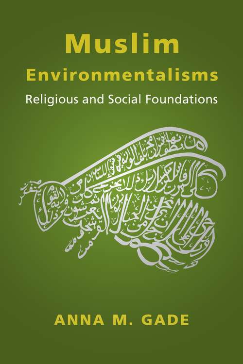 Book cover of Muslim Environmentalisms: Religious and Social Foundations