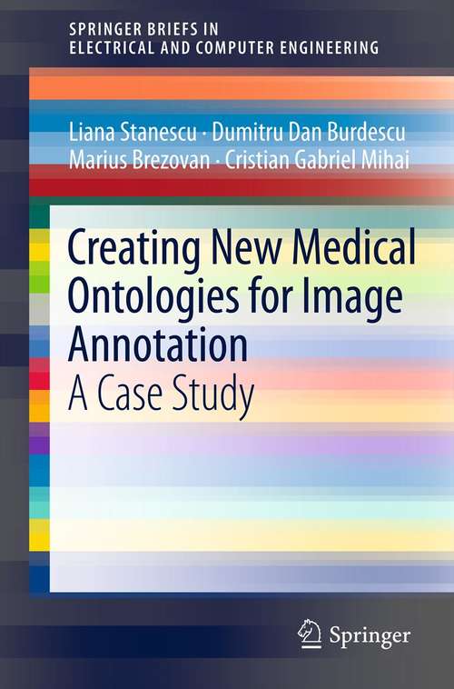 Creating New Medical Ontologies for Image Annotation: A Case Study (SpringerBriefs in Electrical and Computer Engineering)