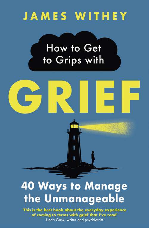 Book cover of How to Get to Grips with Grief: 40 Ways to Manage the Unmanageable