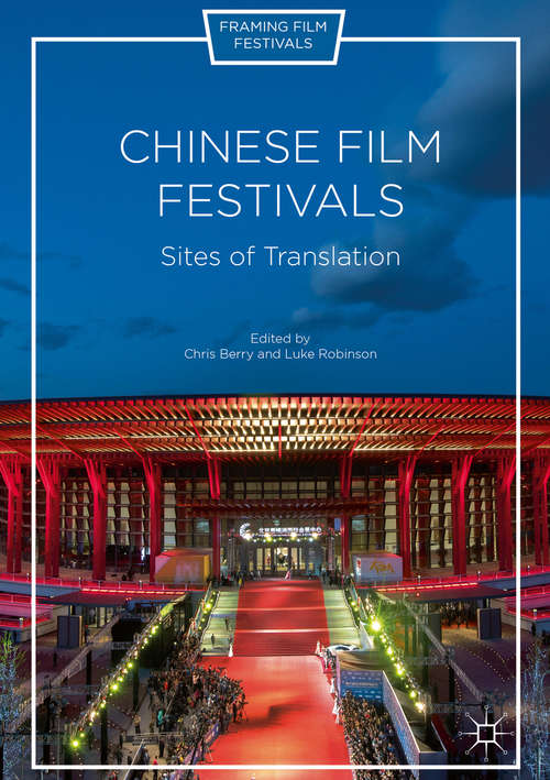 Chinese Film Festivals: Sites of Translation (Framing Film Festivals)