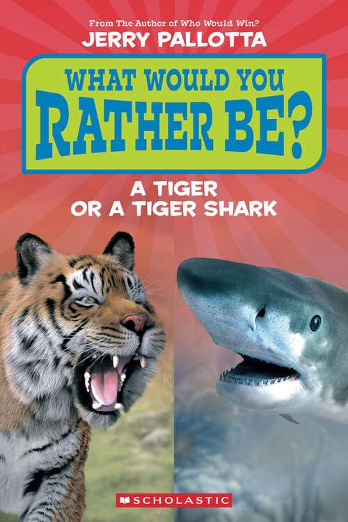Book cover of What Would You Rather Be? A Tiger or a Tiger Shark