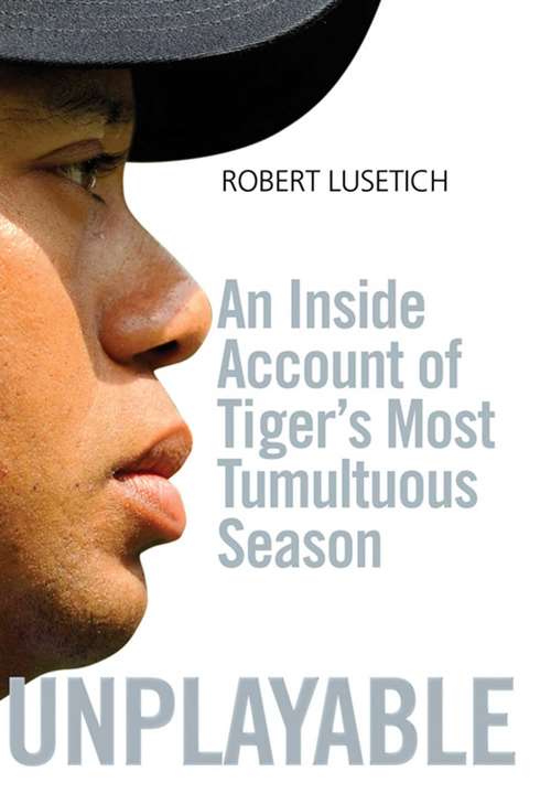 Book cover of Unplayable: An Inside Account of Tiger's Most Tumultuous Season