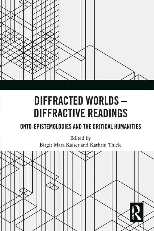 Book cover of Diffracted Worlds - Diffractive Readings: Onto-Epistemologies and the Critical Humanities