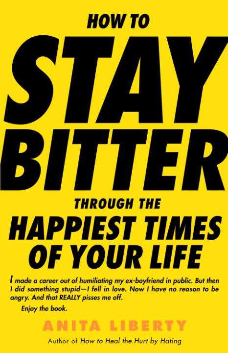 Book cover of How to Stay Bitter Through the Happiest Times of Your Life