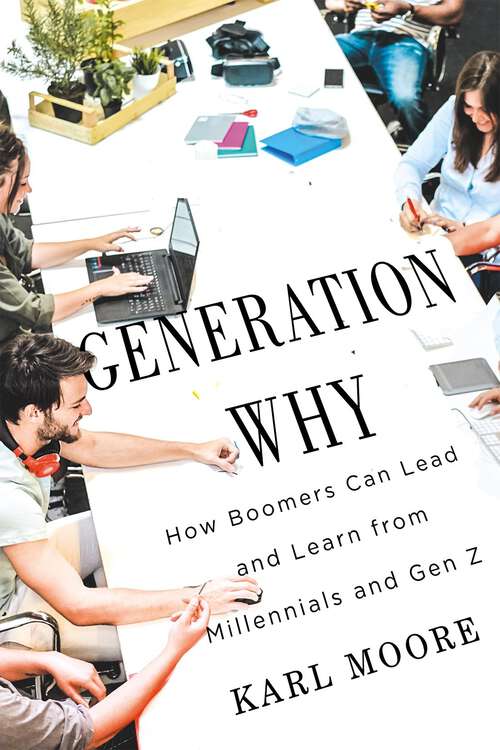 Book cover of Generation Why: How Boomers Can Lead and Learn from Millennials and Gen Z