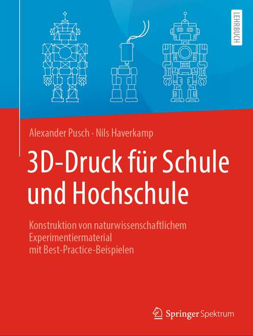 Book cover of 3D-Druck für Schule und Hochschule: Konstruktion von naturwissenschaftlichem Experimentiermaterial mit Best-Practice-Beispielen (1. Aufl. 2022)