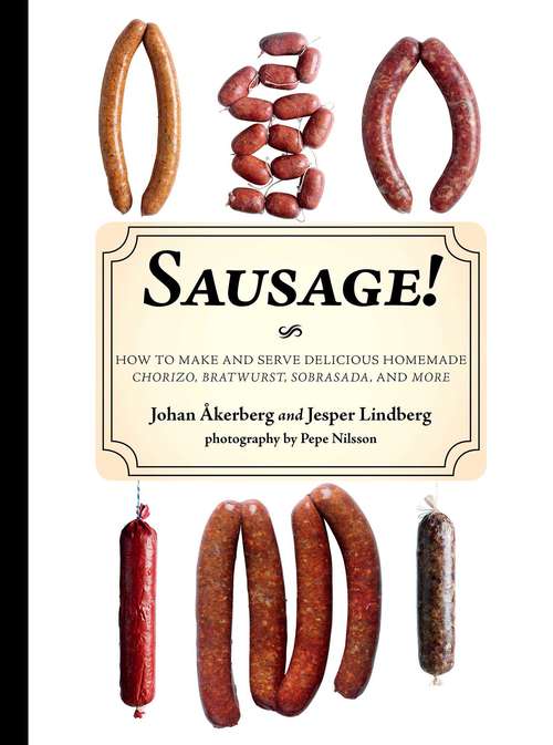 Book cover of Sausage!: How to Make and Serve Delicious Homemade Chorizo, Bratwurst, Sobrasada, and More