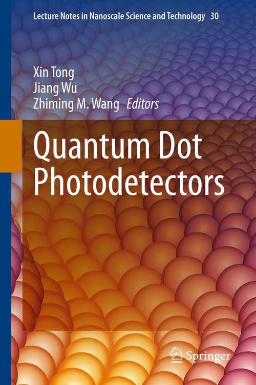 Quantum Dot Photodetectors (Lecture Notes in Nanoscale Science and Technology #30)