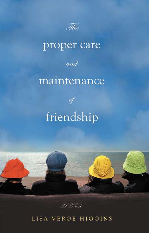 Book cover of The Proper Care and Maintenance of Friendship
